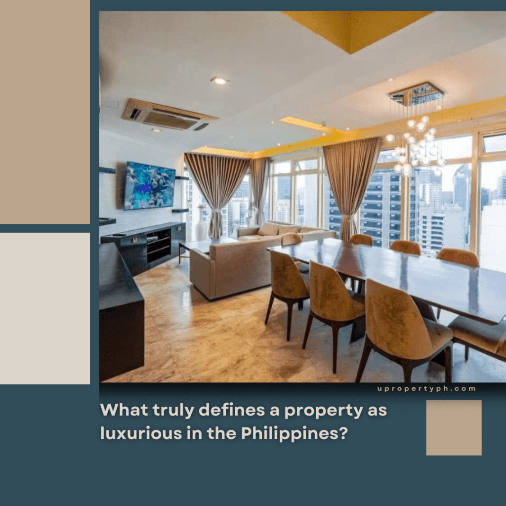 What truly defines a property as luxurious in the Philippines?